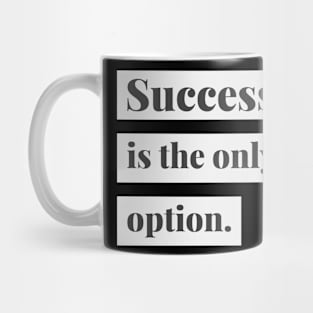 Success is the only option Mug